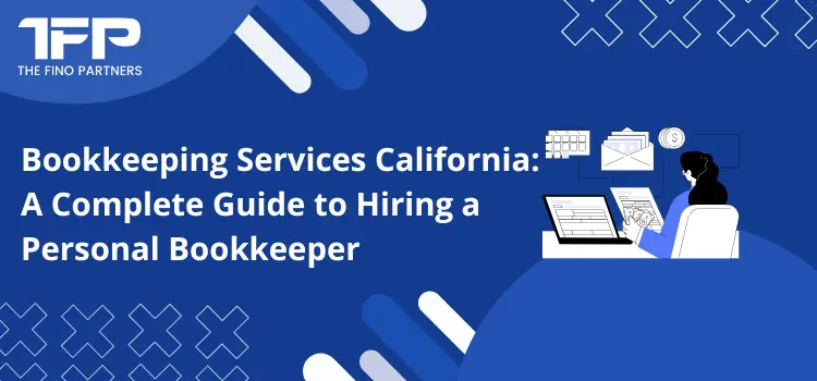 Bookkeeping Services California: A Complete Guide to Hiring a Personal Bookkeeper